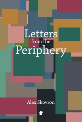 Letters from the Periphery by Skovron, Alex
