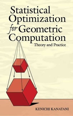 Statistical Optimization For Geometric Computation : Theory And Practice, Pap...