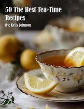 50 The Best Tea-Time Recipes by Kelly Johnson Paperback Book