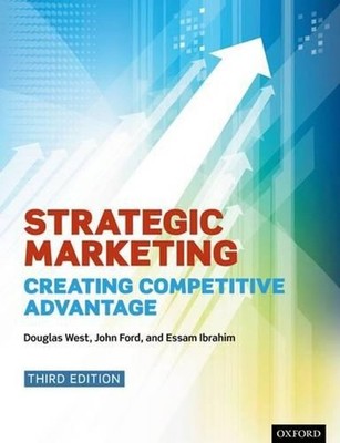 Strategic Marketing: Creating Competitive Advantage 3rd Edition by Douglas West
