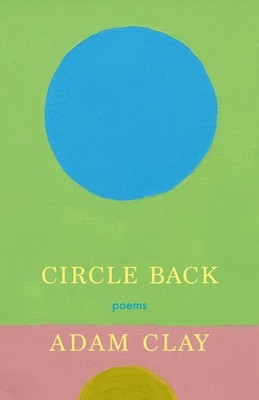 Circle Back: Poems by Adam Clay (English) Paperback Book