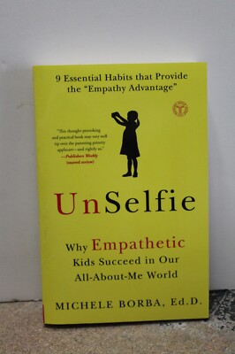 UnSelfie : Why Empathetic Kids Succeed in Our All-About-Me World by Michele...
