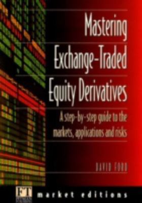 Mastering Exchange-Traded Equity Derivatives: A Step-by-Step Guide to the Ma...