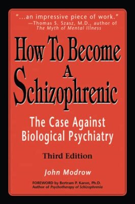 How to Become a Schizophrenic: The Case Against Biological Psychiatry, Modrow-,