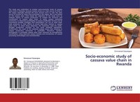 Socio-Economic Study Of Cassava Value Chain In Rwanda Emmanuel Gasangwa