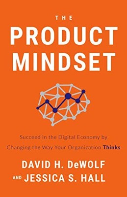 The Product Mindset: Succeed in the..., Jessica S. Hall