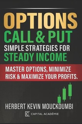 Options Call & Put: Simple Strategies for Steady Income: Master Options, Minimiz