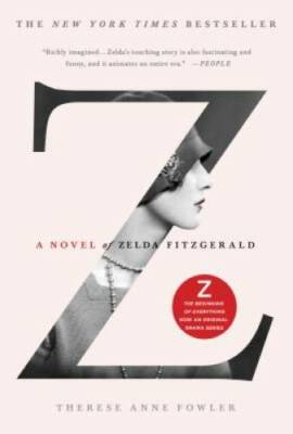Z: A Novel of Zelda Fitzgerald - Paperback By Fowler, Therese Anne - GOOD