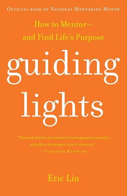 Guiding Lights How to Mentor-and Find Life's Purpose Eric Liu Taschenbuch 2006