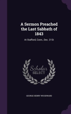 Woodward - A Sermon Preached the Last Sabbath of 1843  At Stafford Co - X555z