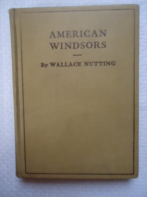 Wallace Nutting Book. American Windsors 1st Edition 1917 Hardcover Book