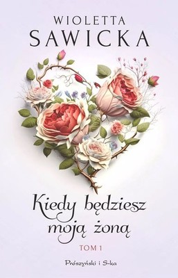 Kiedy będziesz moją żoną. Tom 1 (Kiedy bedziesz moja zona  Tom 1)