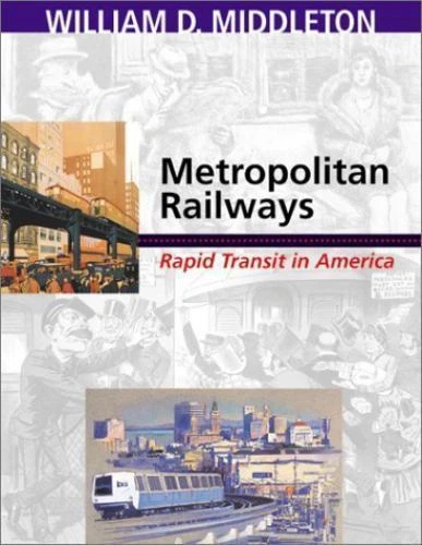 Metropolitan Railways: Rapid Transit in America by Middleton, William D. - Picture 1 of 1