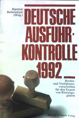 Deutsche Ausfuhrkontrolle 1992 : Rechts- und Verfahrensvorschriften für den Expo