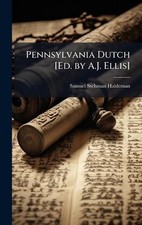 Pennsylvania Dutch [Ed. by A.J. Ellis] by Samuel Stehman Haldeman Hardcover Book