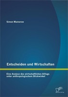 Entscheiden Und Wirtschaften: Eine Analyse Des Wirtschaftlichen Alltags Unter An