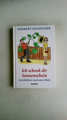 86709 Herbert Reinecker ICH SCHENK DIR SONNENSCHEIN Geschichten rund ums Glück