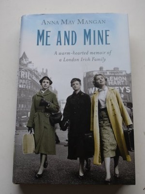 ME AND MINE a warm heated memoir of a london irish by ANNA MAY MANGAN 0351321012