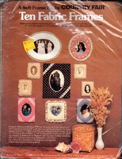 NEW SEALED A Soft Frame kit by COUNTRY FAIR  9137 "Ten Fabric Frames"