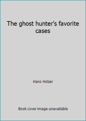 The ghost hunter's favorite cases by Hans Holzer