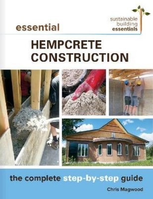 Chris Magwood Essential Hempcrete Construction (Paperback)