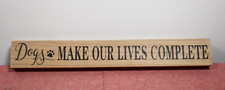 Handmade Dogs Make our Lives Complete Wood Sign Decor 19"x3"