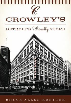 Crowley's:: Detroit's Friend- paperback, 9781467119740, Bruce Allen Kopytek, new