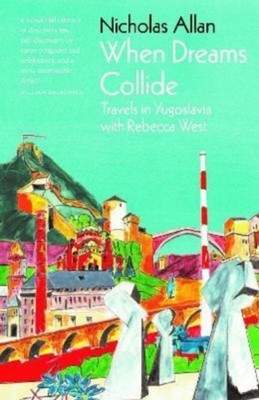 When Dreams Collide: Travels in Yugoslavia with  by Nicholas Allan HARDBACK
