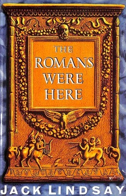 The Romans Were Here by Lindsay, Jack