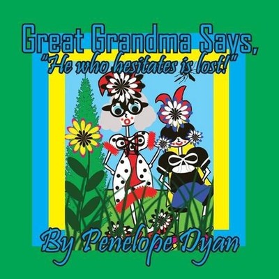 Great Grandma Says, ''He who hesitates is lost!'' by Penelope Dyan Paperback Book