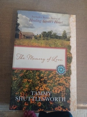 THE MEMORY OF LOVE: ALSO INCLUDES BONUS STORY OF HEALING By Tammy Shuttlesworth