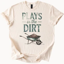 Dirt Gardener Shirt Wheelbarrow Garden Tee
