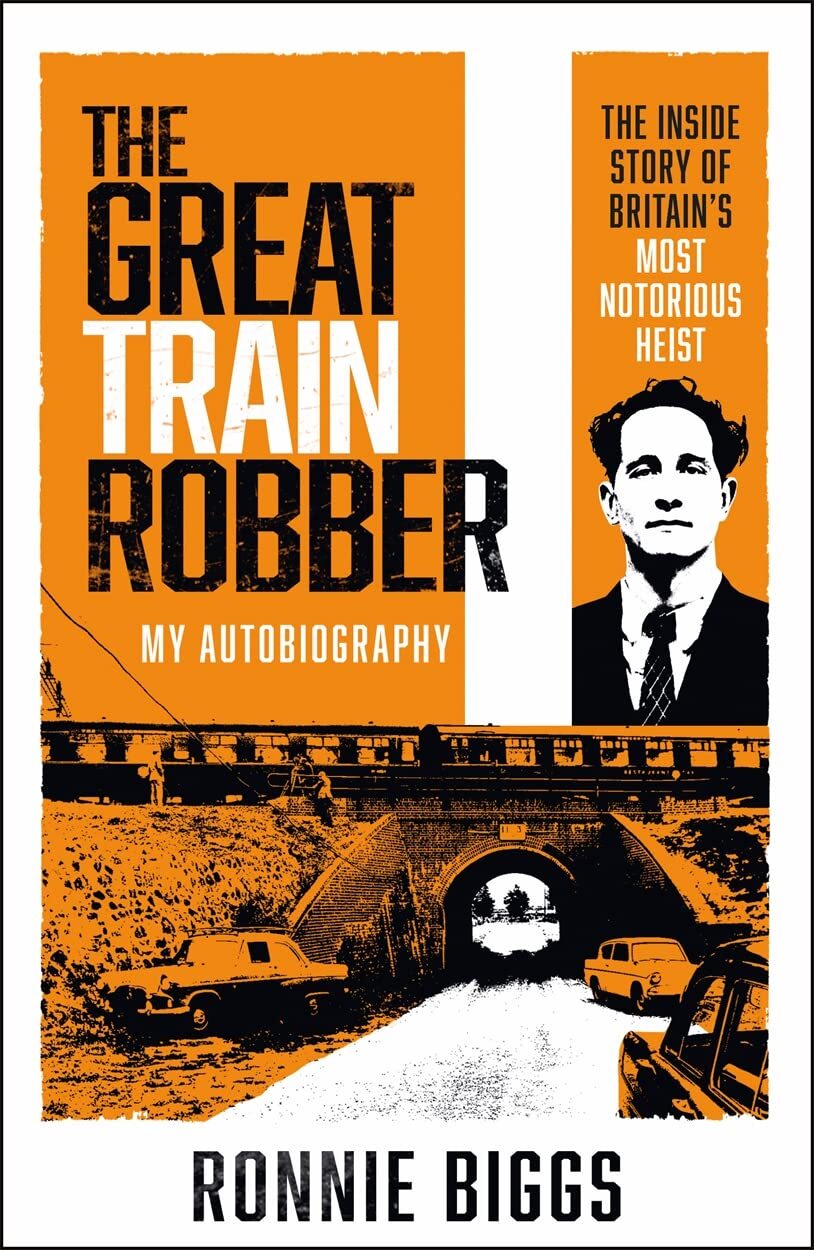 The Great Train Robber: My Autobiography: The Inside Story of Britain's Most Not