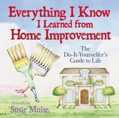 Everything I Know I Learned from Home Improvement : The Do-It ...