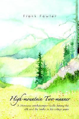 High-mountain Two-manner: A Montana smokejumper recalls hitting the silk and...