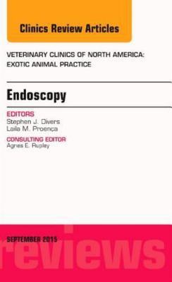 Endoscopy, an Issue of Veterinary Clinics of North America: Exotic Animal...