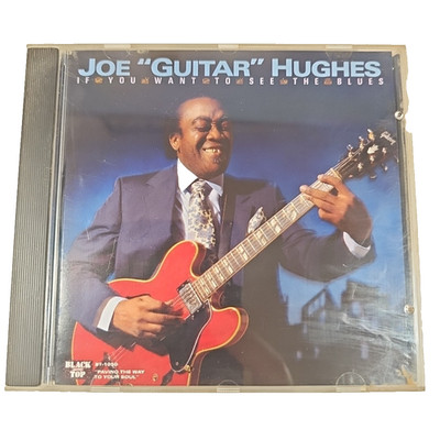 If You Want to See These Blues by Joe ''Guitar'' Hughes (CD, Sep-1989, Black Top)