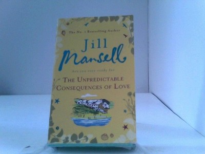 The Unpredictable Consequences of Love Mansell, Jill:
