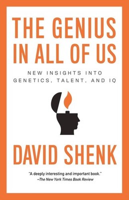 The Genius in All of Us: New Insights into Genetics, Talent, and IQ by Shenk