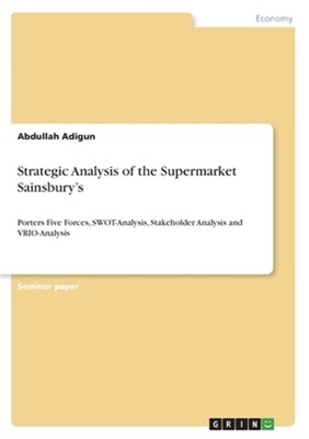 Strategic Analysis of the Supermarket Sainsbury's: Porters Five Forces, SWOT-Ana