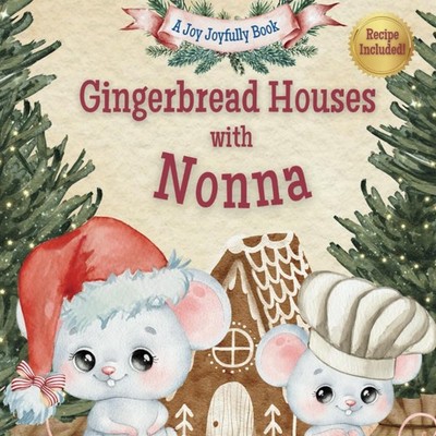 Gingerbread Houses with Nonna: A Magical Christmas Story of Family, Traditions,