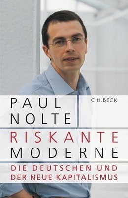 Riskante Moderne: Die Deutschen und der neue Kapitalismus Nolte, Paul:
