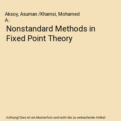 Nonstandard Methods in Fixed Point Theory, Aksoy, Asuman /Khamsi, Mohamed A.