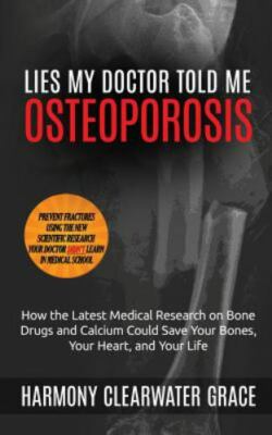 Lies My Doctor Told Me: Osteoporosis: How the Latest Medical Research on Bone...
