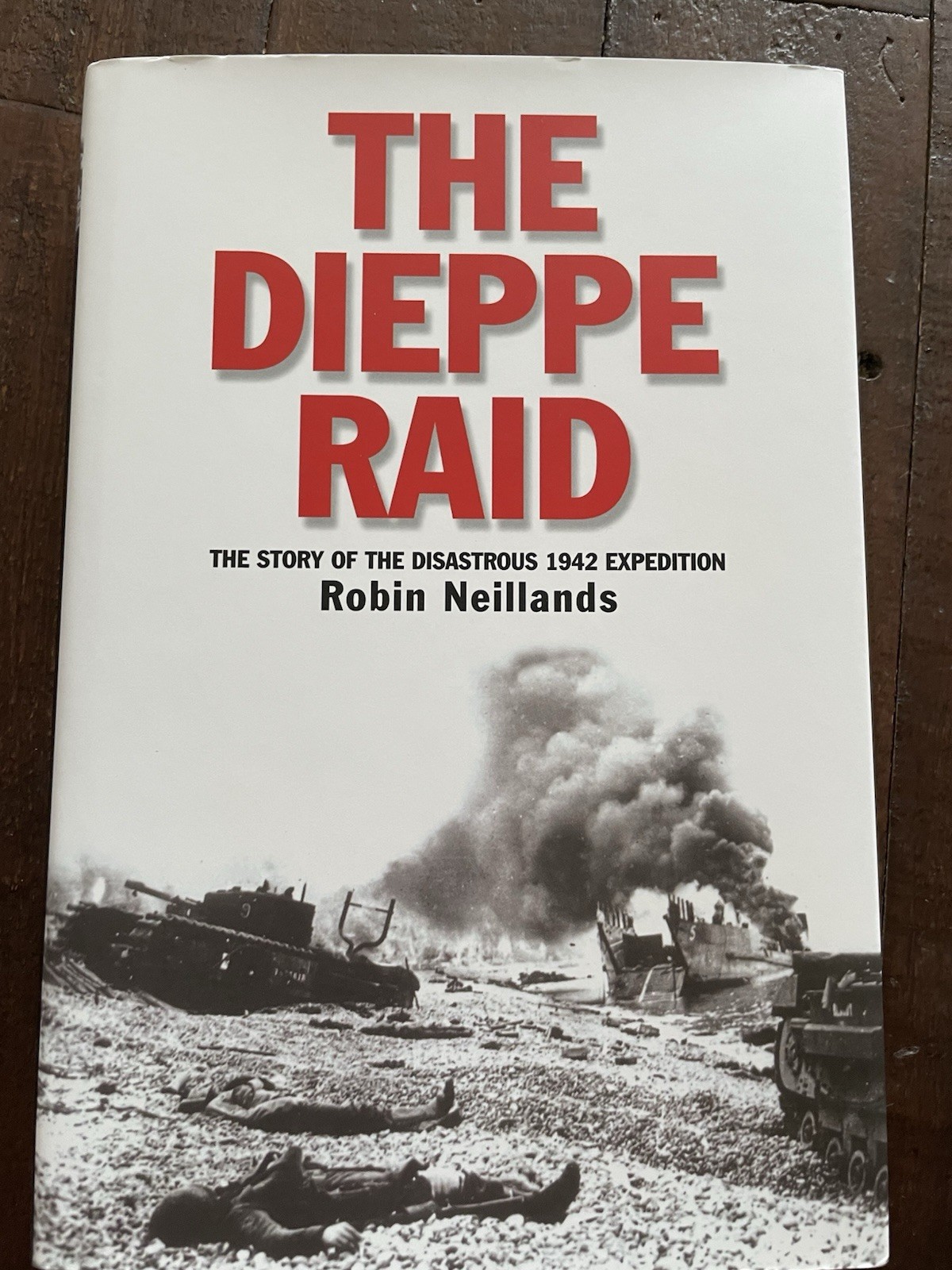 The Dieppe Raid: The Story of the Disastrous 1942 Expedition HB Robin Neillands