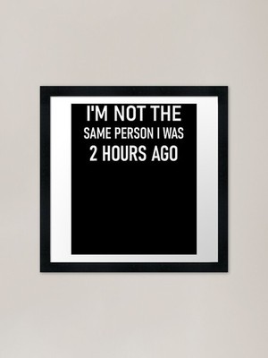 I'm Not The Same Person I Was Lustiges Gerahmtes Wandbild Poster Leinwanddruck Bild