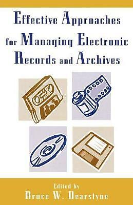 Effective Approaches for Managing Electronic Records and Archives by Dearstyne,