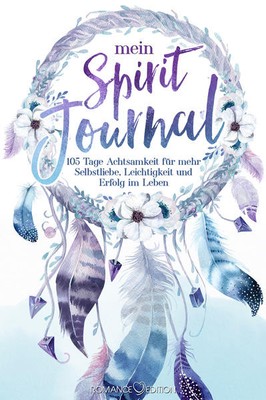 Mein Spirit-Journal: 105 Tage Achtsamkeit für mehr Selbstliebe, Leichtigkeit und
