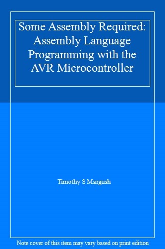 Some Assembly Required: Assembly Language Programming with the AVR Microcontrol