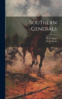Southern Generals by Snow, W. P. [Hardback]